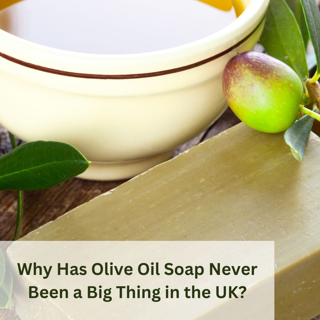 Why Has Olive Oil Soap Never Been a Big Thing in the UK?