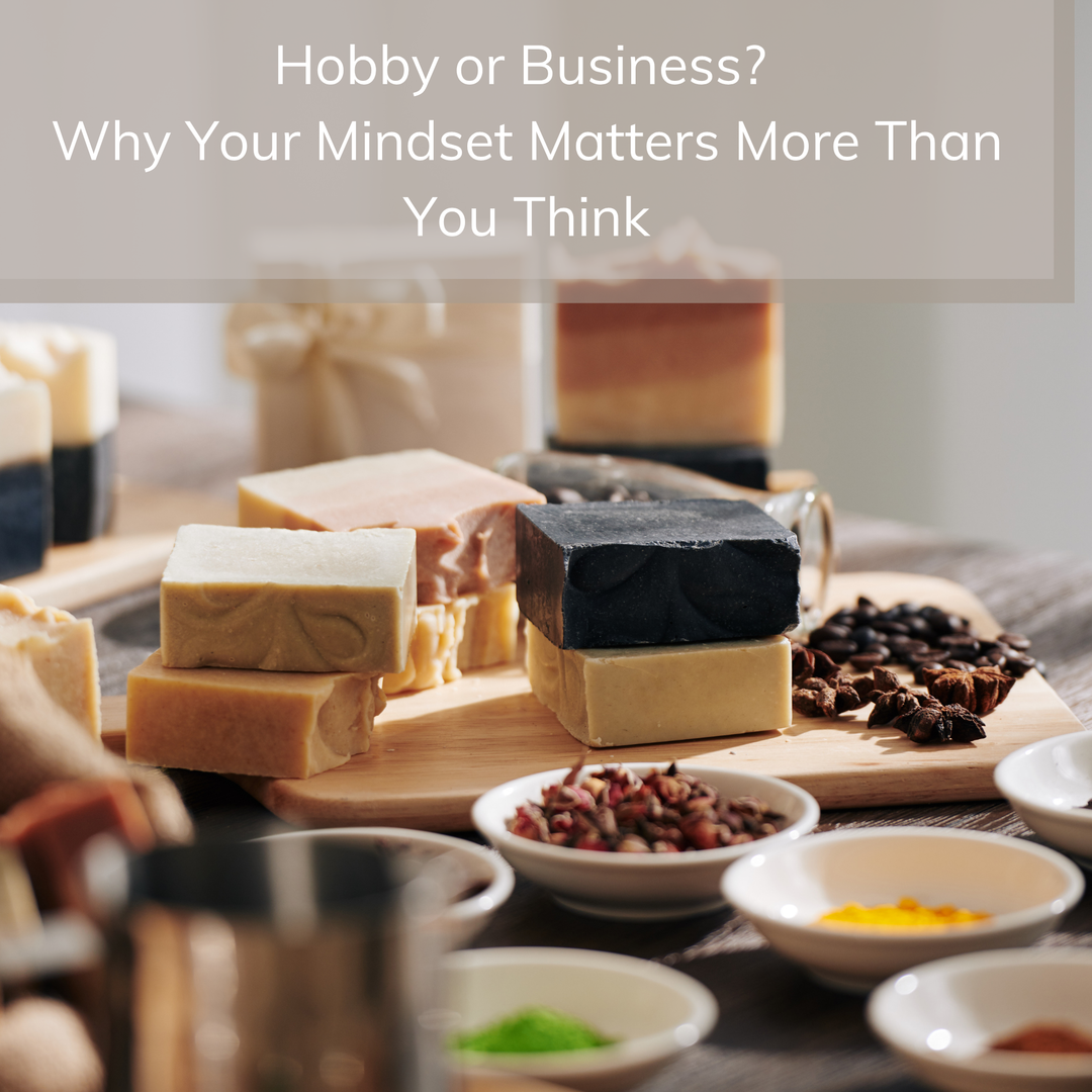 Hobby or Business? Why Your Mindset Matters More Than You Think