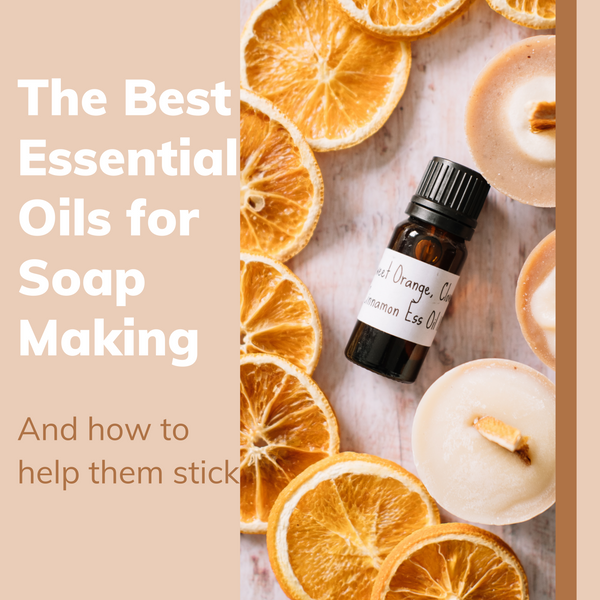 The Best Essential Oils for Soap Making and How to Help Them