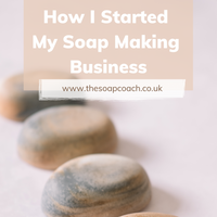 How I started my soap making business