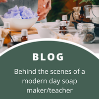 Behind the scenes as a soap maker and teacher