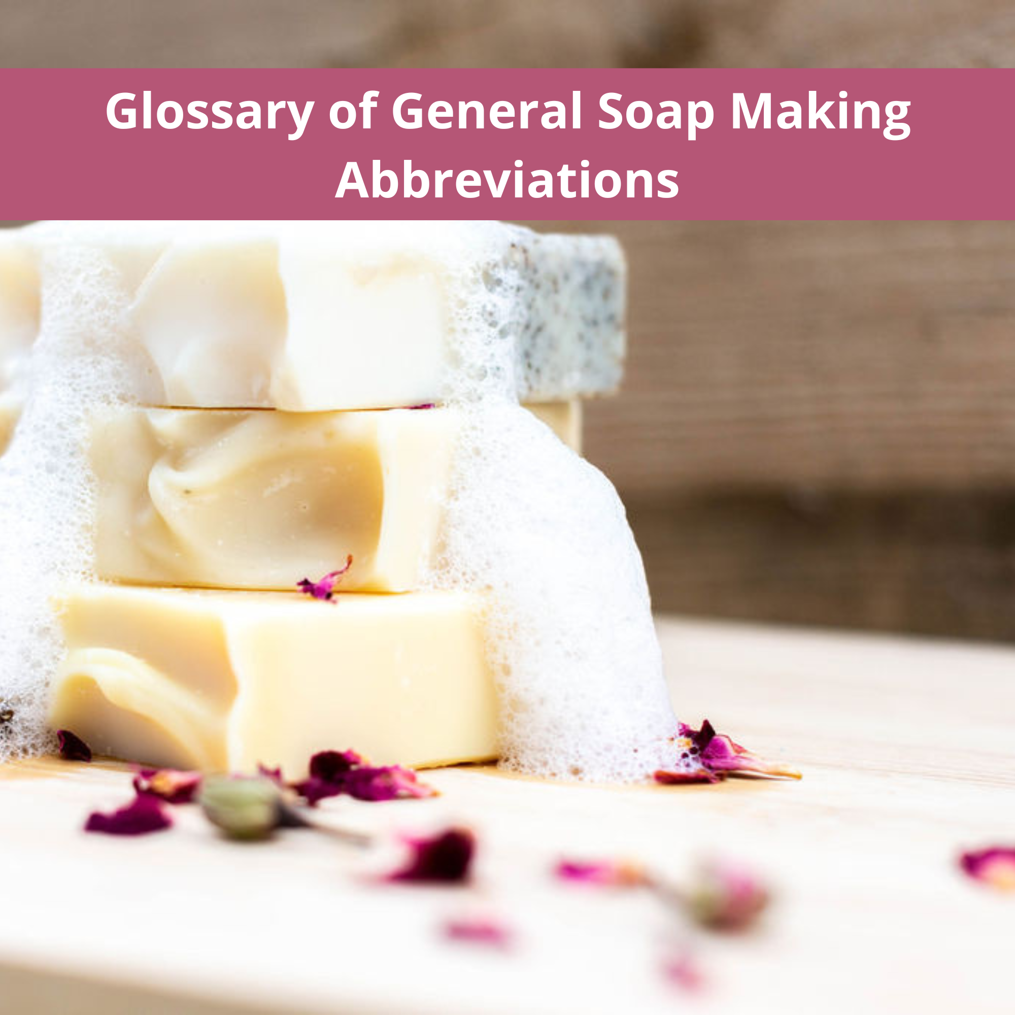 Glossary of General Soap Making Terms – The Soap Coach
