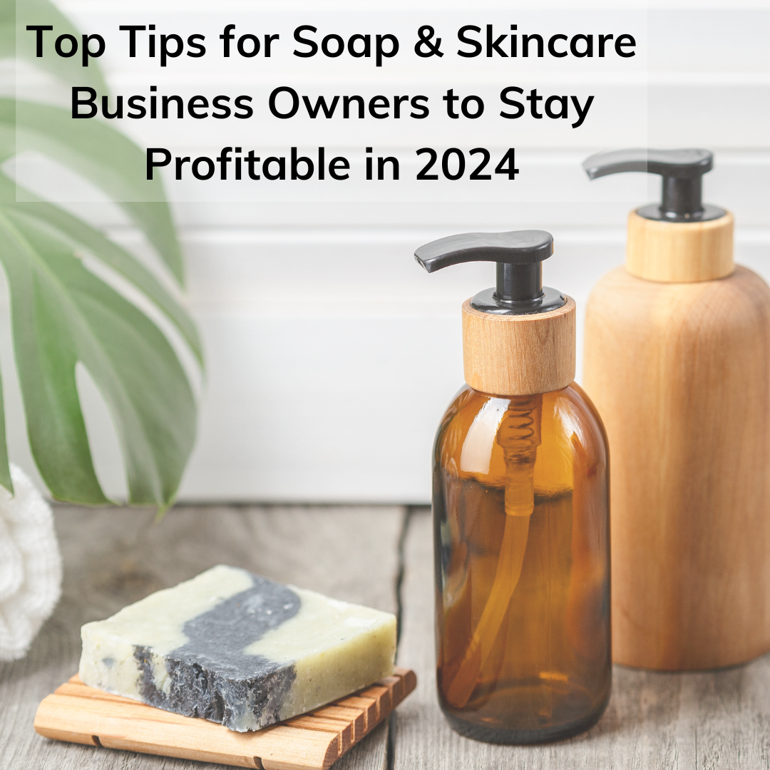 Top Tips for UK Soap and Skincare Business Owners to Stay Profitable in 2024