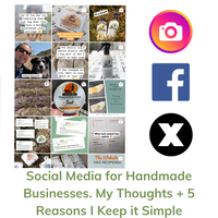 Social Media for Handmade Businesses. My Thoughts + 5 Reasons I Keep it Simple
