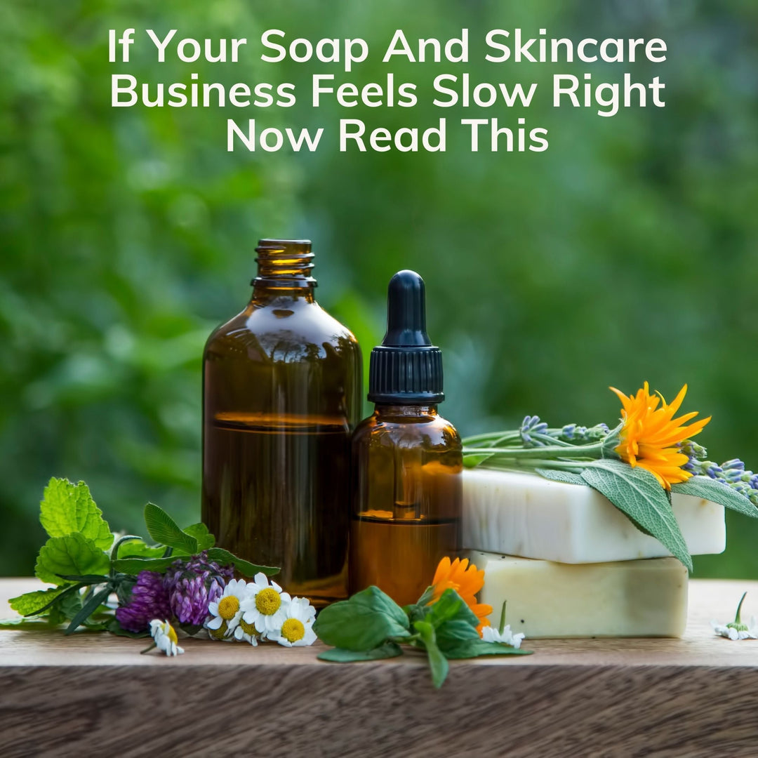 If Your Soap And Skincare Business Feels Slow Right Now Read This