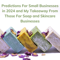 Predictions for Small Businesses in 2024 and my Key Takeaways for UK Soap & Skincare Business Owners