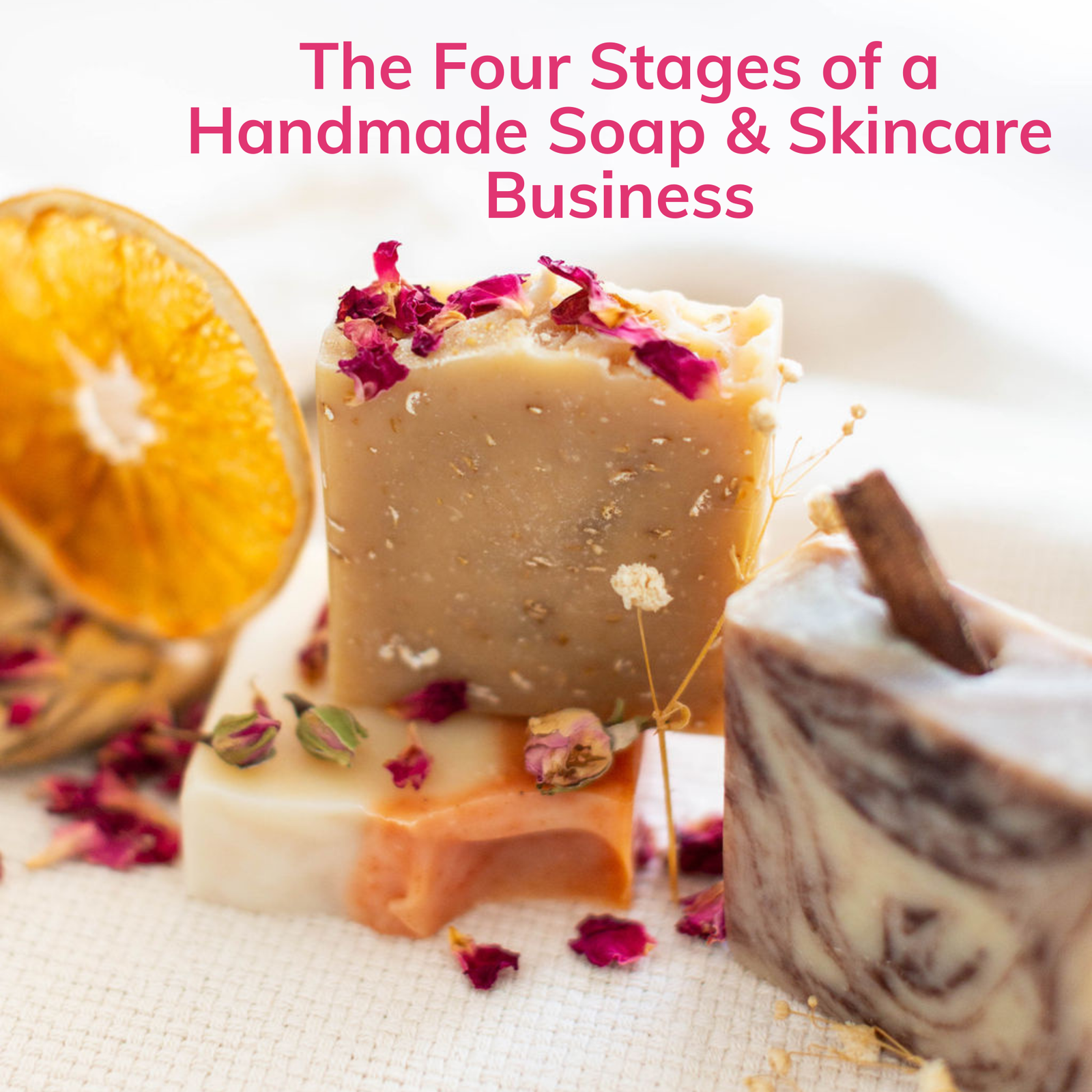 The Four Stages of a Handmade Soap & Skincare Business