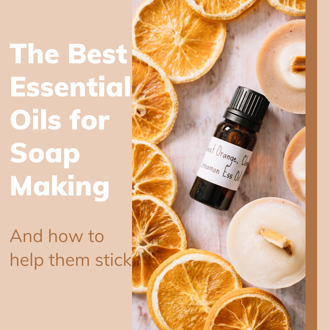 The Best Essential Oils for Soap Making and How to Help Them 'Stick'